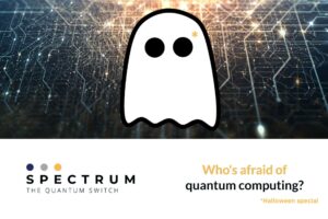 Halloween Special: Who's afraid of Quantum Computing?